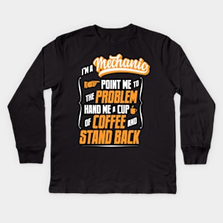 I'm A Mechanic - Hand Me A Coffee And Stand Back Kids Long Sleeve T-Shirt